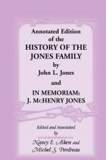 Annotated Edition of the History of the Jones Family by John L. Jones And, in Memoriam af John L Jones