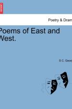 Poems of East and West. af S C George