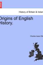 Origins of English History. af Charles Isaac Elton