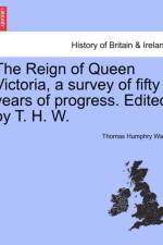 The Reign of Queen Victoria, a Survey of Fifty Years of Progress. Edited by T. H. W. af Thomas Humphry Ward