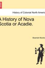 A History of Nova Scotia or Acadie. Vol. I. af Beamish Murdoch