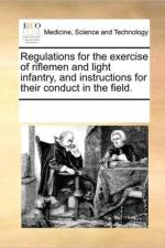 Regulations for the Exercise of Riflemen and Light Infantry, and Instructions for Their Conduct in the Field. af See Notes Multiple Contributors