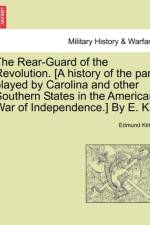 The Rear-Guard of the Revolution. [A History of the Part Played by Carolina and Other Southern States in the American War of Independence.] by E. K. af Edmund Kirke