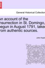 An Account of the Insurrection in St. Domingo, Begun in August 1791, Taken from Authentic Sources. af John Hopkirk