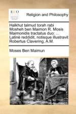 Halkhut Talmud Torah Rabi Mosheh Ben Maimon R. Mosis Maimonidis Tractatus Duo af Ben Maimun Moses Ben Maimun