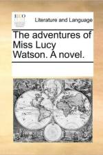 The Adventures of Miss Lucy Watson. a Novel. af See Notes Multiple Contributors