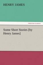Some Short Stories [By Henry James] af Henry James