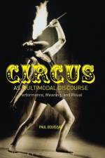 Circus as Multimodal Discourse af Professor Emeritus Paul (University of Toronto Bouissac