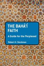The Baha'i Faith: A Guide For The Perplexed af Robert H. Stockman