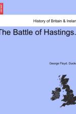 The Battle of Hastings. af George Floyd Duckett