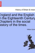 England and the English in the Eighteenth Century. Chapters in the Social History of the Times. af William Sydney