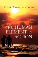 The Human Element in Action af Fidel Angel Santiago