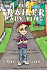 The Trailer Park King af Steven Moseley