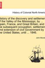 History of the Discovery and Settlement of the Valley of the Mississippi, by ... Spain, France, and Great Britain, and the Subsequent Occupation, Settlement, and Extension of Civil Government by the United States, Until ... 1846. af John Monette