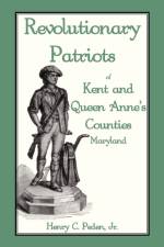 Revolutionary Patriots of Kent and Queen Anne's Counties af Henry C Peden