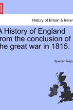 A History of England from the Conclusion of the Great War in 1815. af Spencer Walpole