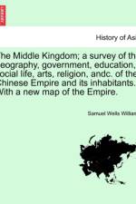 The Middle Kingdom; A Survey of the Geography, Government, Education, Social Life, Arts, Religion, Andc. of the Chinese Empire and Its Inhabitants. with a New Map of the Empire. Vol. II. af Samuel Wells Williams