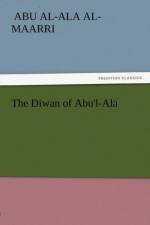 The Diwan of Abu'l-ALA af Abu Al-Ala Al-Maarri
