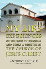 My Life Experiences on the Road to Becoming and Being a Minister in the Church of Jesus Christ af Ordained Minister Anthony J Micale