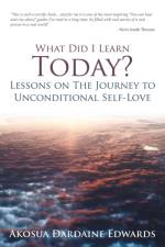 What Did I Learn Today? Lessons on the Journey to Unconditional Self-Love af Akosua Dardaine Edwards
