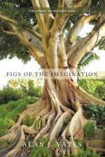 Figs of the Imagination af Alan J. Yates