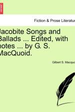 Jacobite Songs and Ballads ... Edited, with Notes ... by G. S. Macquoid. af Gilbert S Macquoid