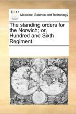 The Standing Orders for the Norwich; Or, Hundred and Sixth Regiment. af Multiple Contributors