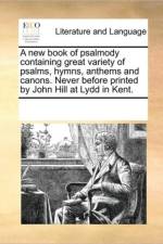 A New Book of Psalmody Containing Great Variety of Psalms, Hymns, Anthems and Canons. Never Before Printed by John Hill at Lydd in Kent. af Multiple Contributors