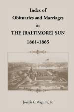 Index of Obituaries and Marriages of the [Baltimore] Sun, 1861-1865 af Joseph C Maguire
