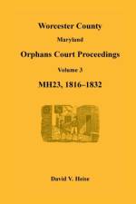Worcester County, Maryland, Orphans Court Proceedings, Mh23, Volume 3, 1816-1832 af David V Heise