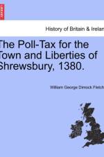 The Poll-Tax for the Town and Liberties of Shrewsbury, 1380. af William George Dimock Fletcher
