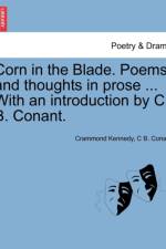 Corn in the Blade. Poems, and Thoughts in Prose ... with an Introduction by C. B. Conant. af Crammond Kennedy
