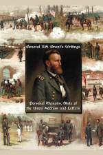 General U.S. Grant's Writings (complete and Unabridged) Including His Personal Memoirs, State of the Union Address and Letters of Ulysses S. Grant to His Father and His Youngest Sister, 1857-78. af Ulysses S. Grant
