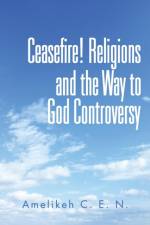 Ceasefire! Religions and the Way to God Controversy af C E N Amelikeh