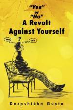 Yes or No A Revolt Against Yourself af Deepshikha Gupta
