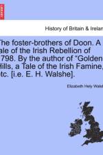 The Foster-Brothers of Doon. a Tale of the Irish Rebellion of 1798. by the Author of 