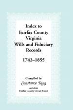 Index to Fairfax County, Virginia & Fiduciary Records, 1742-1855 af Constance Ring