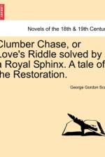 Clumber Chase, or Love's Riddle Solved by a Royal Sphinx. a Tale of the Restoration. af George Gordon Scott