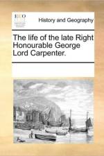 The Life of the Late Right Honourable George Lord Carpenter. af See Notes Multiple Contributors