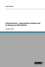 Talcott Parsons - theoretische Ansatze und ihr Bezug zur Wirklichkeit af Sven Paschke