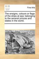 The Ensigns, Colours or Flags of the Ships at Sea