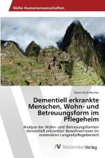 Dementiell erkrankte Menschen, Wohn- und Betreuungsform im Pflegeheim af Dieter Erich Muther