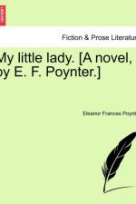 My Little Lady. [A Novel, by E. F. Poynter.]