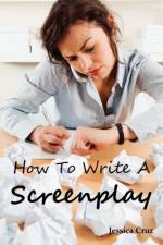 How to Write a Screenplay af Jessica Cruz