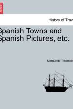 Spanish Towns and Spanish Pictures, Etc. af Marguerite Tollemache