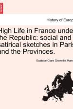 High Life in France Under the Republic af Eustace Clare Grenville Murray