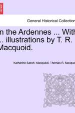 In the Ardennes ... with ... Illustrations by T. R. Macquoid. af Katharine Sarah Macquoid