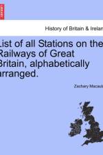 List of All Stations on the Railways of Great Britain, Alphabetically Arranged. Second Edition. af Zachary Macaulay