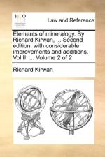 Elements of Mineralogy. by Richard Kirwan, ... Second Edition, with Considerable Improvements and Additions. Vol.II. ... Volume 2 of 2 af Richard Kirwan