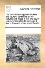 The Law Concerning Pawn-Brokers and Usurers af See Notes Multiple Contributors